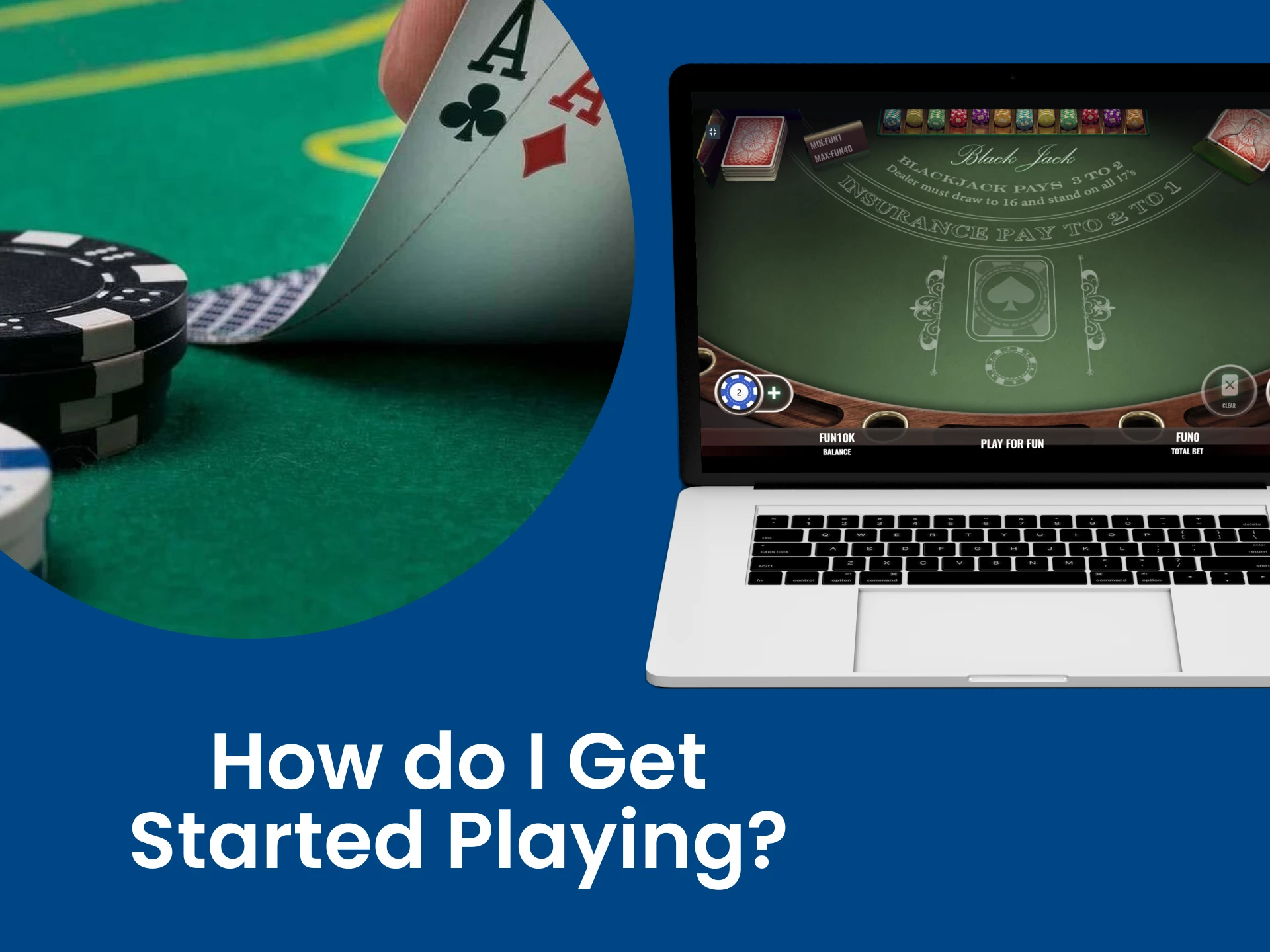 We will tell you how to start playing blackjack.