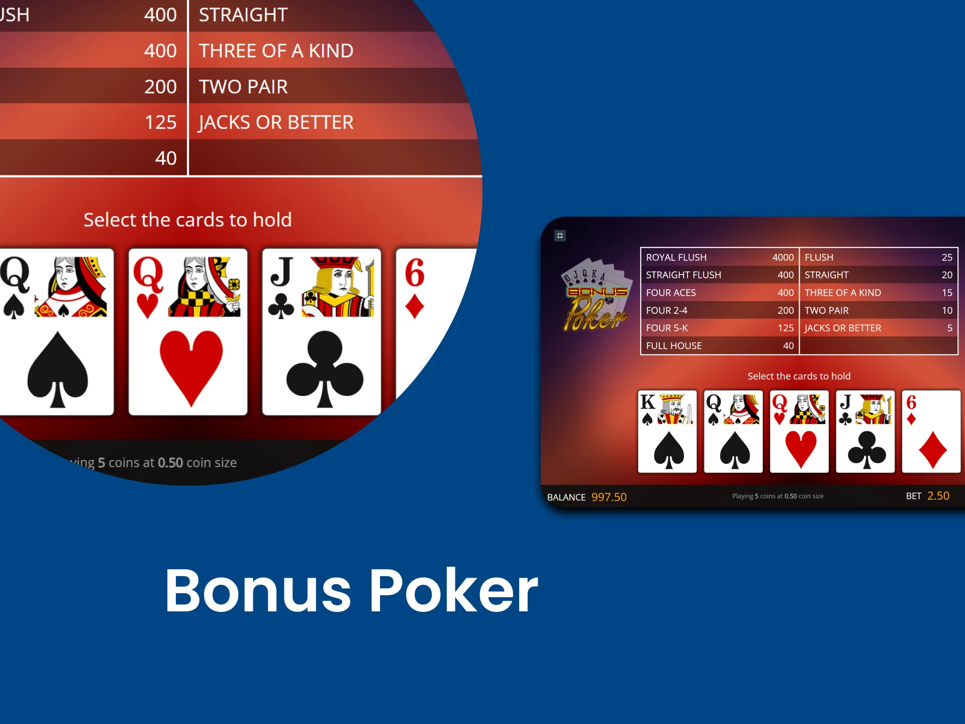 Select one of the Video Poker games Bonus Poker.