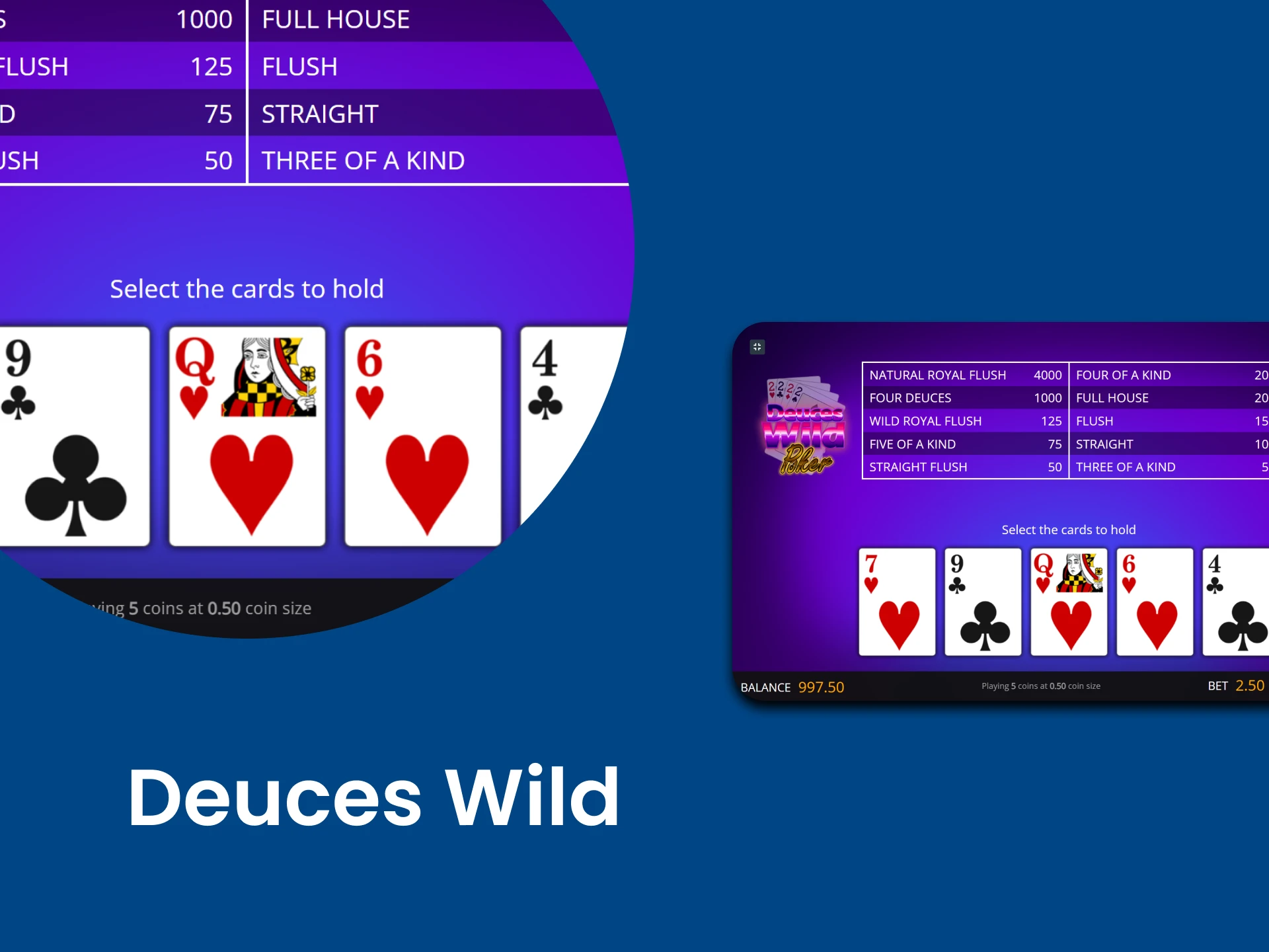 To play Video Poker, choose a game like Deuces Wild.